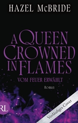 A Queen Crowned in Flames &ndash; Vom Feuer erw&auml;hlt - Hazel McBride