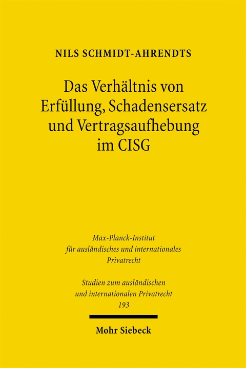 Das Verh&auml;ltnis von Erf&uuml;llung, Schadensersatz und Vertragsaufhebung im CISG - Nils Schmidt-Ahrendts
