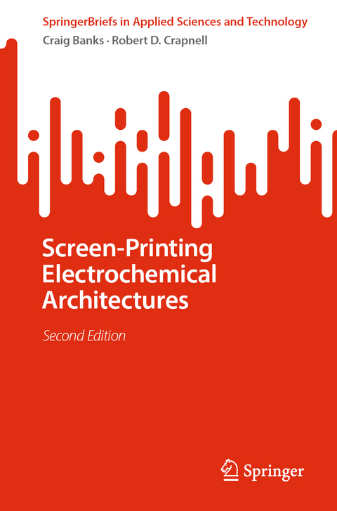 Screen-Printing Electrochemical Architectures - Craig E. Banks, Robert D. Crapnell