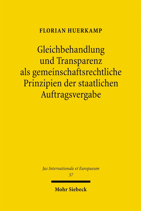 Gleichbehandlung und Transparenz als gemeinschaftsrechtliche Prinzipien der staatlichen Auftragsvergabe - Florian Huerkamp
