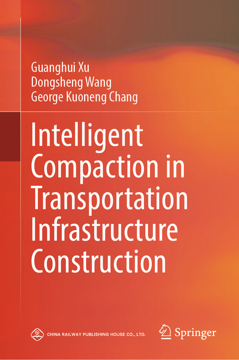 Pioneer of Intelligent Construction - Intelligent Compaction - Guanghui Xu, Dongsheng Wang, George Kuoneng Chang