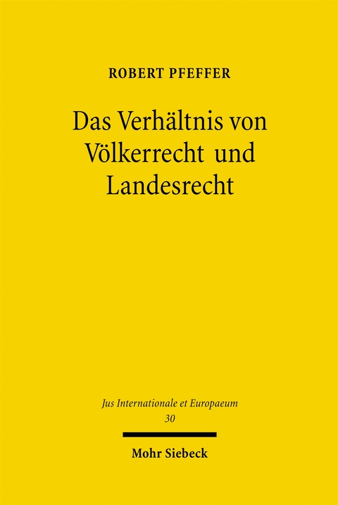 Das Verh&auml;ltnis von V&ouml;lkerrecht und Landesrecht - Robert Pfeffer