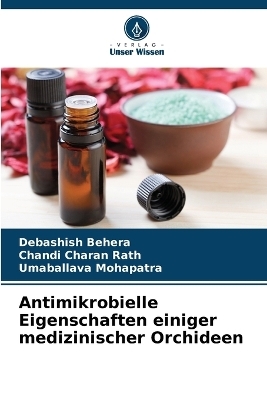 Antimikrobielle Eigenschaften einiger medizinischer Orchideen - Debashish Behera, Chandi Charan Rath, Umaballava Mohapatra