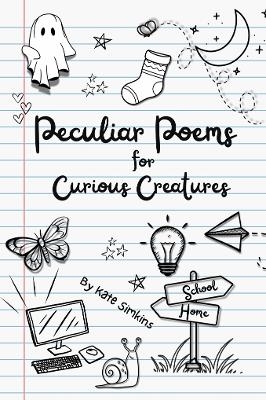 Peculiar Poems for Curious Creatures - Kate Simkins