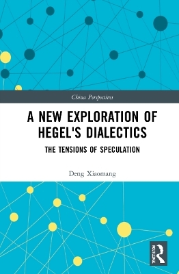 A New Exploration of Hegel's Dialectics - Deng Xiaomang
