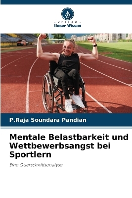 Mentale Belastbarkeit und Wettbewerbsangst bei Sportlern - P Raja Soundara Pandian