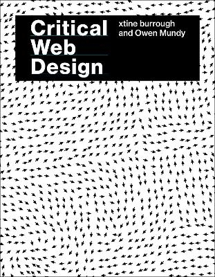 Critical Web Design - Xtine Burrough, Owen Mundy