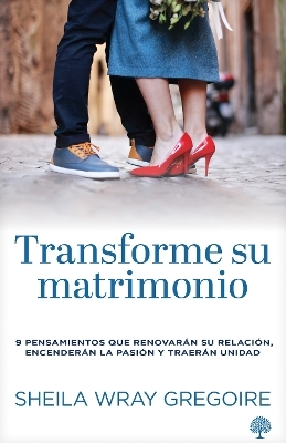 Transforme Su Matrimonio - Sheila Wray Gregoire