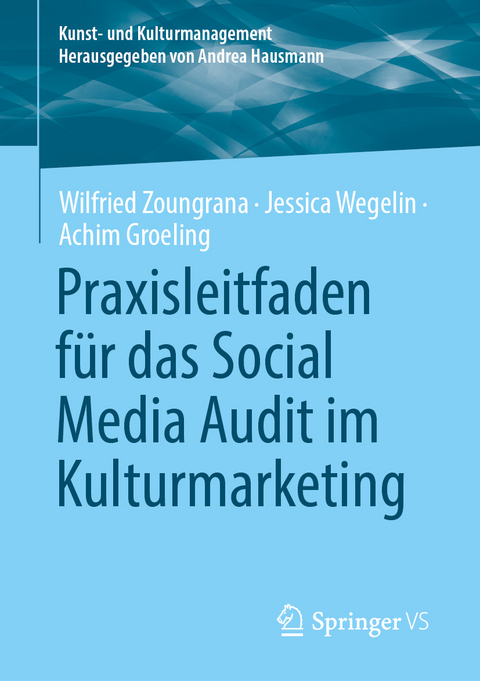 Praxisleitfaden f&uuml;r das Social Media Audit im Kulturmarketing - Wilfried Zoungrana, Jessica Wegelin, Achim Groeling
