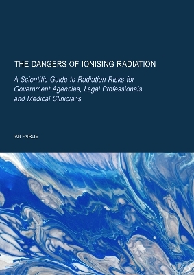 The Dangers of Ionising Radiation - Ian Fairlie