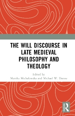 The Will Discourse in Late Medieval Philosophy and Theology - 