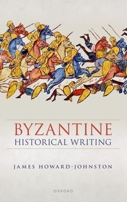 Byzantine Historical Writing - James Howard-Johnston
