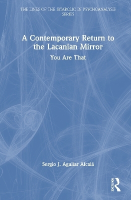 A Contemporary Return to the Lacanian Mirror - Sergio J. Aguilar Alcal&aacute;