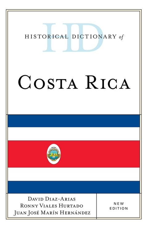 Historical Dictionary of Costa Rica -  David Diaz-Arias,  Juan Jose Marin Hernandez,  Ronny Viales Hurtado