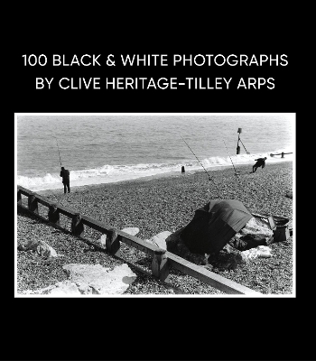 100 Black & White Photographs by Clive Heritage-Tilley ARPS - Clive Heritage-Tilley