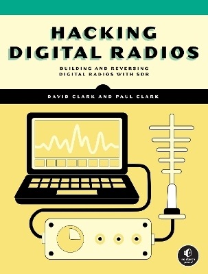 Hacking Digital Radios - David Clark, Paul Clark