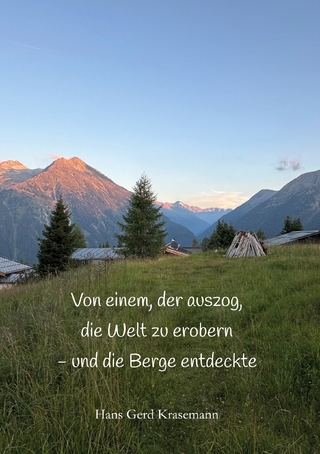 Von einem, der auszog, die Welt zu erobern - und die Berge entdeckte