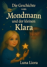 Die Geschichte vom Mondmann und der kleinen Klara - Luna Liora