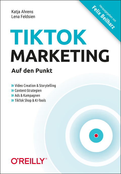 TikTok-Marketing – Auf den Punkt - Katja Ahrens, Lena Feldsien
