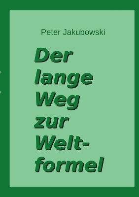 Der lange Weg zur Weltformel - Peter Jakubowski