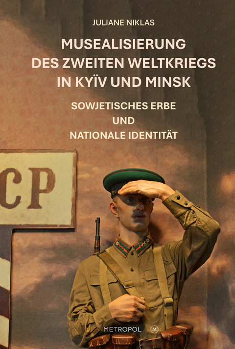 Musealisierung des Zweiten Weltkriegs in Ky&iuml;v und Minsk - Juliane Niklas