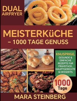 Dual Airfryer Meisterk&uuml;che - 1000 Tage Genuss - Mara Steinberg