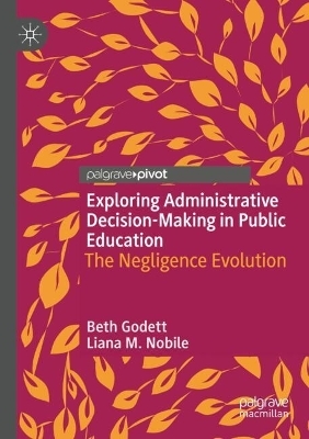 Exploring Administrative Decision-Making in Public Education - Beth Godett, Liana M. Nobile