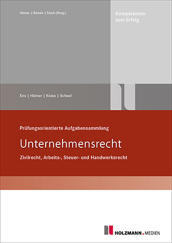 Pr&uuml;fungsorientierte Aufgabensammlung "Unternehmensrecht" - Reinhard Ens, Bernd-Michael H&uuml;mer, J&ouml;rg Knies, Tobias Scheel