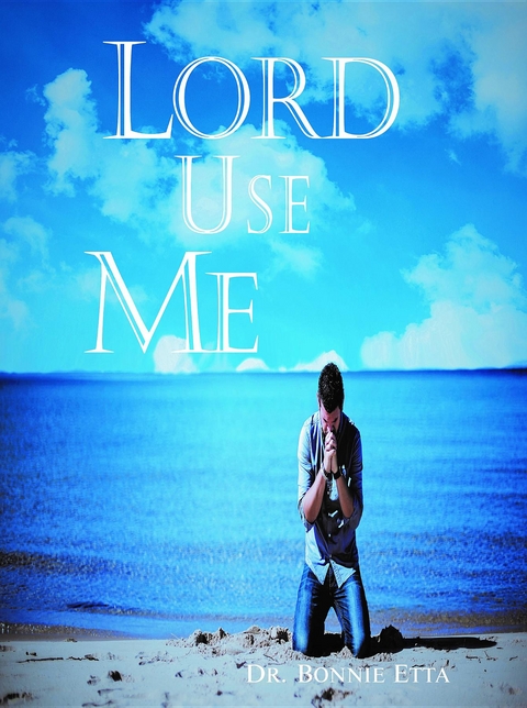 Lord, Use Me - Dr. Bonnie Etta