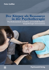 Der K&ouml;rper als Ressource in der Psychotherapie - Peter Gei&szlig;ler