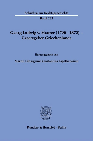 Georg Ludwig v. Maurer (1790–1872) – Gesetzgeber Griechenlands