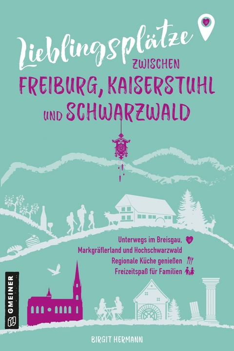 Lieblingsplätze zwischen Freiburg, Kaiserstuhl und Schwarzwald - Birgit Hermann