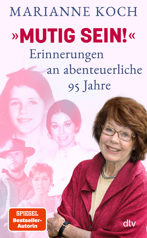 &raquo;Mutig sein!&laquo; &ndash; Erinnerungen an abenteuerliche 95 Jahre - Marianne Koch