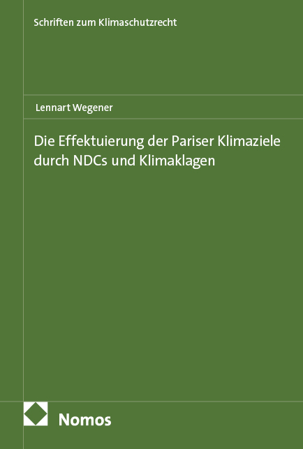 Die Effektuierung der Pariser Klimaziele durch NDCs und Klimaklagen - Lennart Wegener