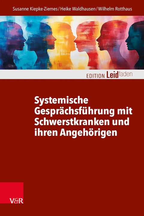 Systemische Gesprächsführung mit Schwerstkranken und ihren Angehörigen - Susanne Kiepke-Ziemes, Heike Waldhausen, Wilhelm Rotthaus