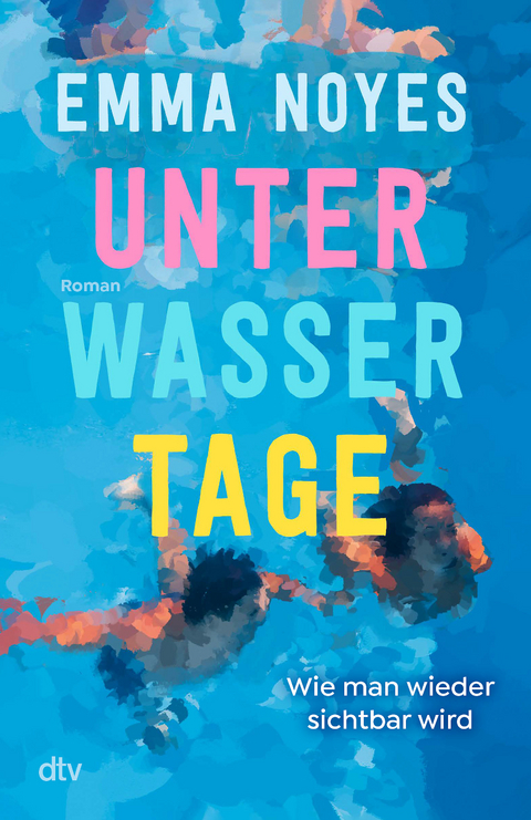 Unterwassertage – Wie man wieder sichtbar wird - Emma Noyes