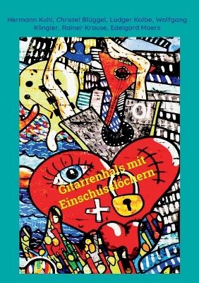 Gitarrenhals mit Einschussl&ouml;chern - Hermann Kuhl, Christel Bl&uuml;ggel, Ludger Kolbe, Wolfgang Klingler, Rainer Krause, Edelgard Moers