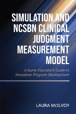 Simulation and NCSBN Clinical Judgment Measurement Model - Laura Mcllvoy