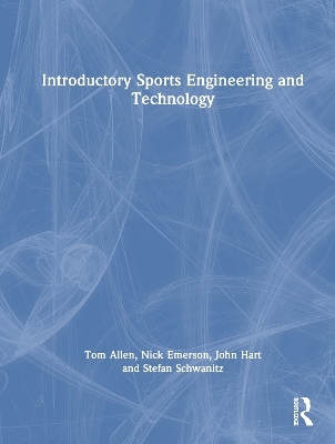 Introductory Sports Engineering and Technology - Tom Allen, Nick Emerson, John Hart, Stefan Schwanitz