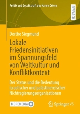 Lokale Friedensinitiativen im Spannungsfeld von Weltkultur und Konfliktkontext - Dorthe Siegmund