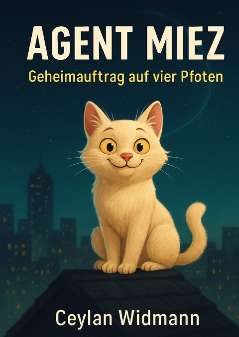 AGENT MIEZ - Geheimauftrag auf vier Pfoten - Ceylan Widmann