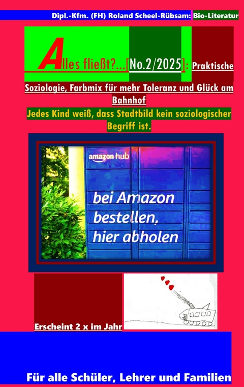 Alles flie&szlig;t?...[No.2/2025]: Praktische Soziologie, Farbmix f&uuml;r mehr Toleranz und Gl&uuml;ck am Bahnhof: Und es stellt sich die Frage; wie tolerant sind wir eigentlich noch? - Dipl.-Kfm. (FH) Roland Scheel-R&uuml;bsam