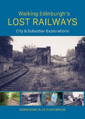 Walking Edinburgh’s Lost Railways