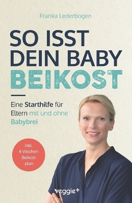 So isst dein Baby Beikost - Franka Lederbogen