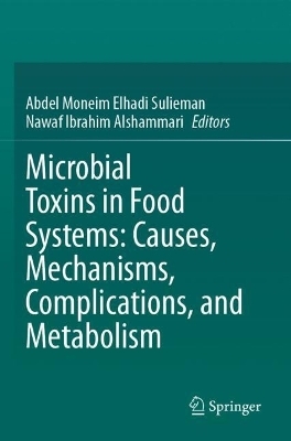 Microbial Toxins in Food Systems: Causes, Mechanisms, Complications, and Metabolism - 