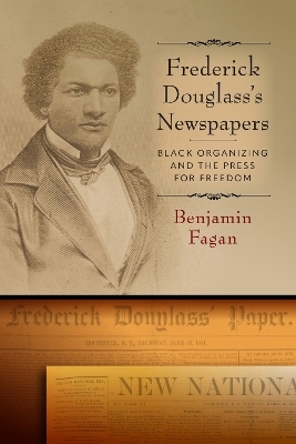 Frederick Douglass's Newspapers - Benjamin Fagan