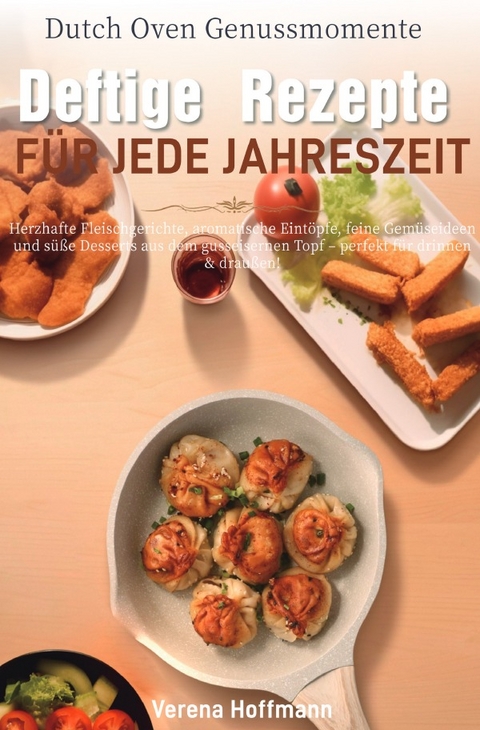 Dutch Oven Genussmomente &ndash; Deftige Rezepte f&uuml;r jede Jahreszeit - Verena Hoffmann