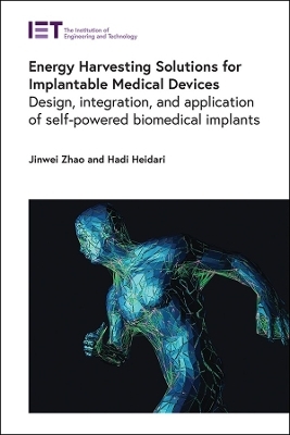 Energy Harvesting Solutions for Implantable Medical Devices - Jinwei Zhao, Hadi Heidari