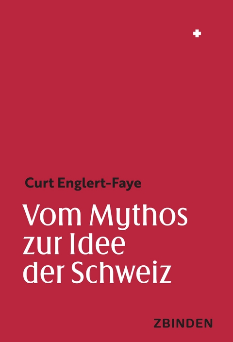 Vom Mythos zur Idee der Schweiz - Curt Englert-Faye