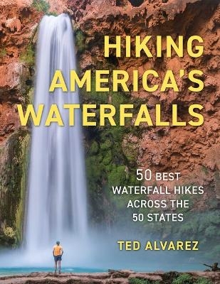 Hiking America's Waterfalls - Ted Alvarez